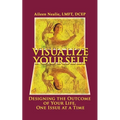 Visualize Yourself: Designing the Outcome of Your Life, One Issue at a Time - Paperback
