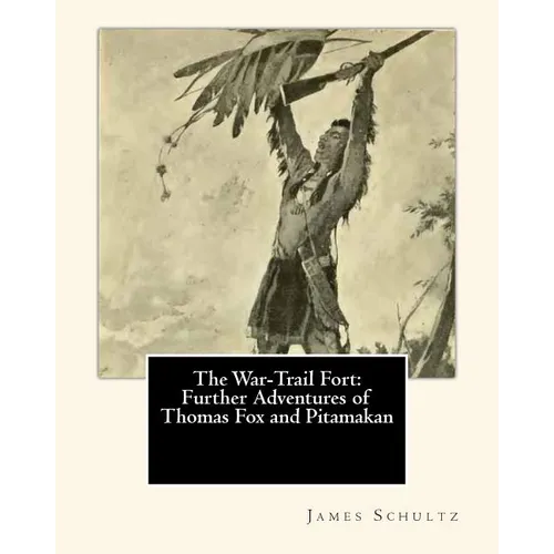 The War-Trail Fort: Further Adventures of Thomas Fox and Pitamakan - Paperback