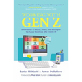 Working with Gen Z: A Handbook to Recruit, Retain, and Reimagine the Future Workforce After Covid-19 - Hardcover