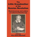 The Little Grandmother of the Russian Revolution: Reminiscences and Letters of Catherine Breshkovsky - Paperback