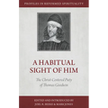 A Habitual Sight of Him: The Christ-Centered Piety of Thomas Goodwin - Paperback