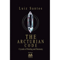 The Arcturian Code - Crystals of Healing and Harmony - Paperback