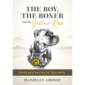 The Boy, the Boxer, and the Yellow Rose: Because You're Never Truly Lost. You're Healing. - Paperback
