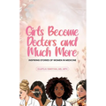 Girls Become Doctors and Much More - Inspiring Stories of Women in Medicine - Hardcover