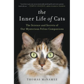 The Inner Life of Cats: The Science and Secrets of Our Mysterious Feline Companions - Paperback