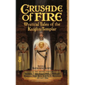 Crusade of Fire: Mystical Tales of the Knights Templar - Paperback