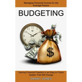 Budgeting: Managing Personal Income for the Average Person (Gaining Financial Freedom in an Easy to Follow System That Will Change) - Paperback