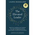 The Elevated Leader: Boost Your Confidence and Transform Your Team by Mastering Coaching, Accountability, and Difficult Conversations - Paperback