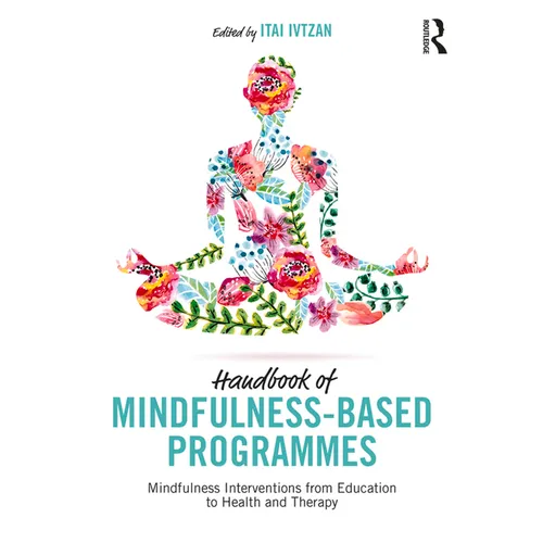 Handbook of Mindfulness-Based Programmes: Mindfulness Interventions from Education to Health and Therapy - Paperback