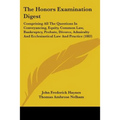 The Honors Examination Digest: Comprising All The Questions In Conveyancing, Equity, Common Law, Bankruptcy, Probate, Divorce, Admiralty And Ecclesia - Paperback