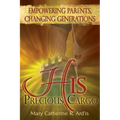 His Precious Cargo: Empowering Parents, Changing Generations - Paperback