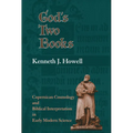 God's Two Books: Copernical Cosmology and Biblical Interpretation in Early Modern Science - Hardcover