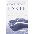 Medicine for the Earth: How to Transform Personal and Environmental Toxins - Paperback
