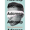 Adcreep: The Case Against Modern Marketing - Hardcover