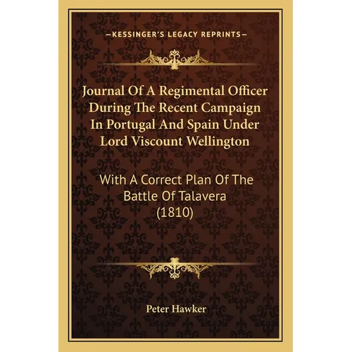Journal Of A Regimental Officer During The Recent Campaign In Portugal And Spain Under Lord Viscount Wellington: With A Correct Plan Of The Battle Of - Paperback