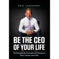 Be the CEO of Your Life: Techniques & Concepts to Enhance Your Career and Life - Hardcover