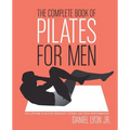 The Complete Book of Pilates for Men: The Lifetime Plan for Strength, Power & Peak Performance - Paperback