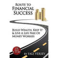 Route to Financial Success: Build Wealth, Keep It and Live a Life Free of Money Worries - Paperback