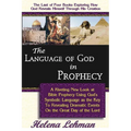The Language of God in Prophecy, A Dynamic New Look at Bible Prophecy Using God's Symbolic Language as the Key to Understanding Dramatic Core Events o - Paperback