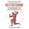 Rextosterone: The King's Protocol for Boosting Testosterone, Enhancing Libido, and Biohacking Male Vitality Naturally - Paperback