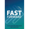 Fast Forward: Accelerating B2B Sales for Startups - Paperback
