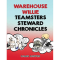 Warehouse Willie: Teamsters Steward Chronicles - Paperback