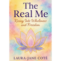 The Real Me: Rising Into Wholeness and Freedom - Hardcover