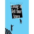 Living to Tell Your Story - Hardcover
