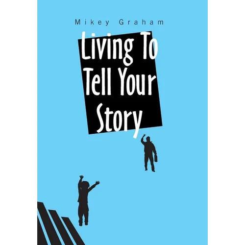 Living to Tell Your Story - Hardcover