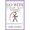 Go With Your Gut: How to Make Decisions You Can Trust - Paperback