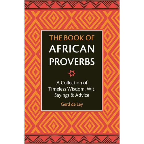The Book of African Proverbs: A Collection of Timeless Wisdom, Wit, Sayings & Advice - Hardcover
