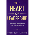 The Heart of Leadership: Mastering Management in a Changing World - Paperback