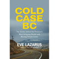 Cold Case BC: The Stories Behind the Province's Most Sensational Murder and Missing Persons Cases - Paperback