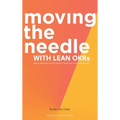 Moving the Needle with Lean Okrs: Setting Objectives and Key Results to Reach Your Most Ambitious Goal - Hardcover