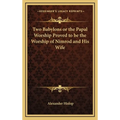 Two Babylons or the Papal Worship Proved to be the Worship of Nimrod and His Wife - Hardcover