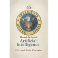 45 Presidents Through the Eyes of AI - Paperback