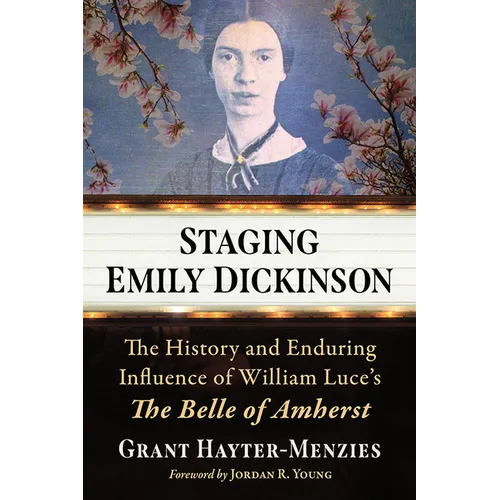 Staging Emily Dickinson: The History and Enduring Influence of William Luce's The Belle of Amherst - Paperback