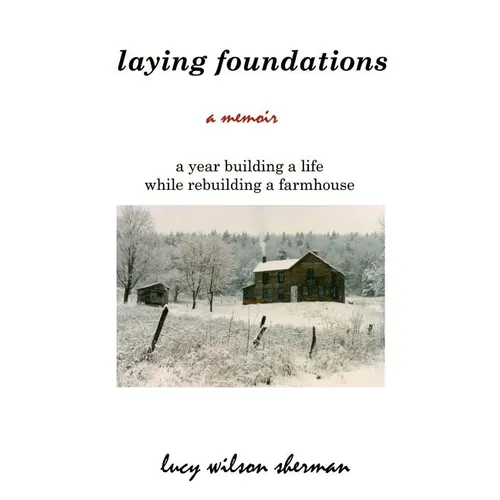 Laying Foundations: A Year Building a Life While Rebuilding a Farmhouse - Paperback