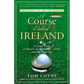 A Course Called Ireland: A Long Walk in Search of a Country, a Pint, and the Next Tee - Paperback
