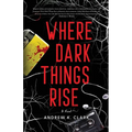 Where Dark Things Rise - Paperback