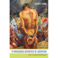 A Theological Aesthetics of Liberation: God, Art, and the Social Outcasts - Paperback