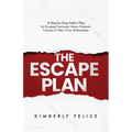 The Escape Plan: A Step-by-Step Safety Plan for Escaping Narcissistic Abuse, Domestic Violence & Other Toxic Relationships - Paperback