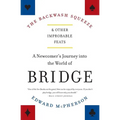 The Backwash Squeeze and Other Improbable Feats: A Newcomer's Journey Into the World of Bridge - Paperback