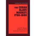 The Cuban Slave Market, 1790 1880 - Paperback