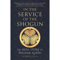 In the Service of the Shogun: The Real Story of William Adams - Paperback