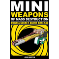 Mini Weapons of Mass Destruction: Build a Secret Agent Arsenal: Volume 2 - Paperback