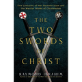 The Two Swords of Christ: Five Centuries of War Between Islam and the Warrior Monks of Christendom - Hardcover