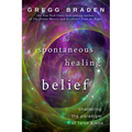 The Spontaneous Healing of Belief: Shattering the Paradigm of False Limits - Paperback