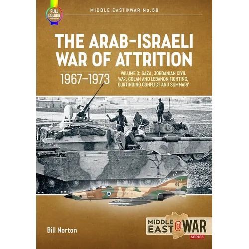 The Arab-Israeli War of Attrition, 1967-1973: Volume 3: Gaza, Jordanian Civil War, Golan and Lebanon Fighting, Continuing Conflict and Summary - Paperback