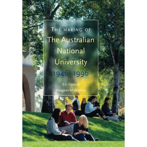 The Making of The Australian National University: 1946-1996 - Paperback